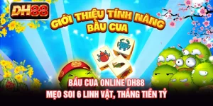 Bầu Cua Online DH88 - Mẹo Soi 6 Linh Vật, Thắng Tiền Tỷ