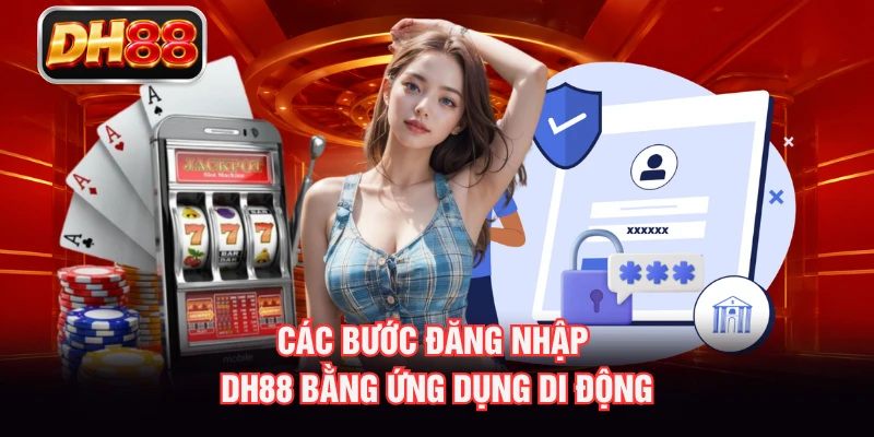 Các bước đăng nhập DH88 bằng ứng dụng di động