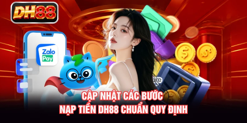 Cập nhật các bước nạp tiền DH88 chuẩn quy định