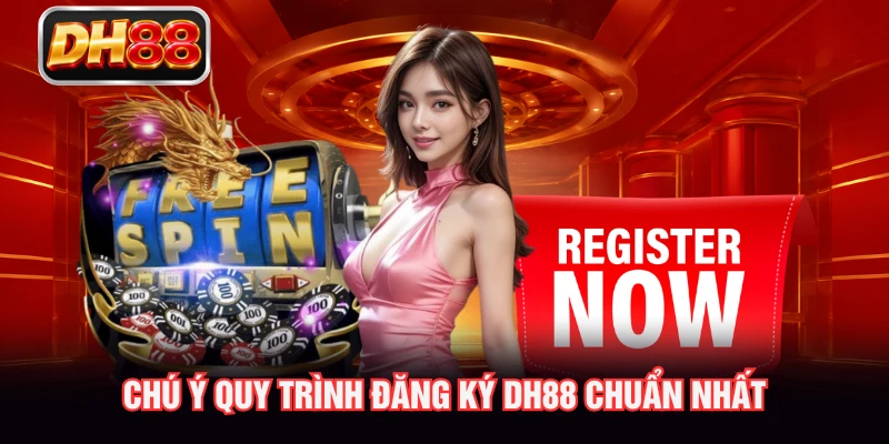Chú ý quy trình đăng ký DH88 chuẩn nhất