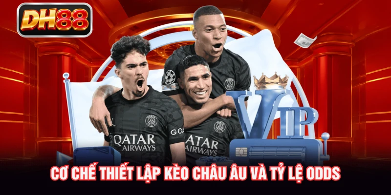 Cơ chế thiết lập kèo Châu Âu và tỷ lệ Odds