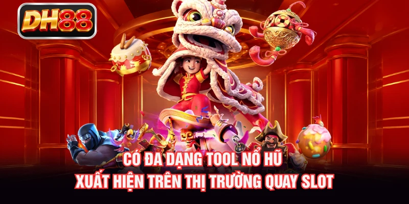 Có đa dạng tool nổ hũ xuất hiện trên thị trường quay slot