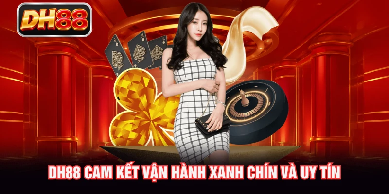 DH88 cam kết vận hành xanh chín và uy tín