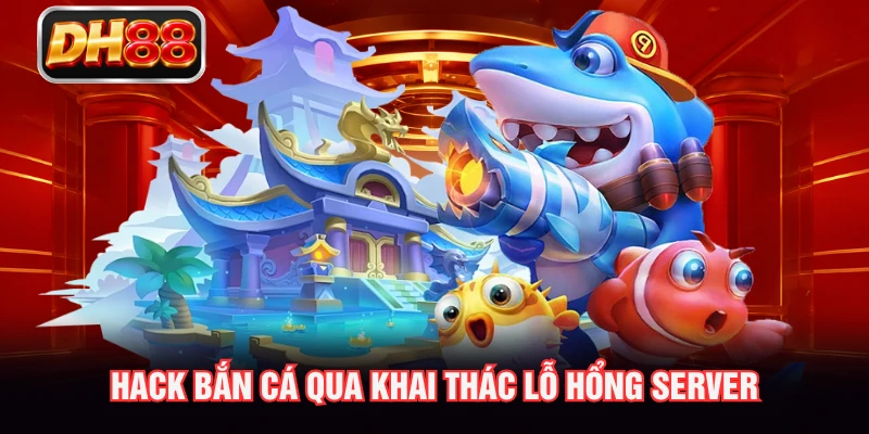 Hack bắn cá qua khai thác lỗ hổng Server