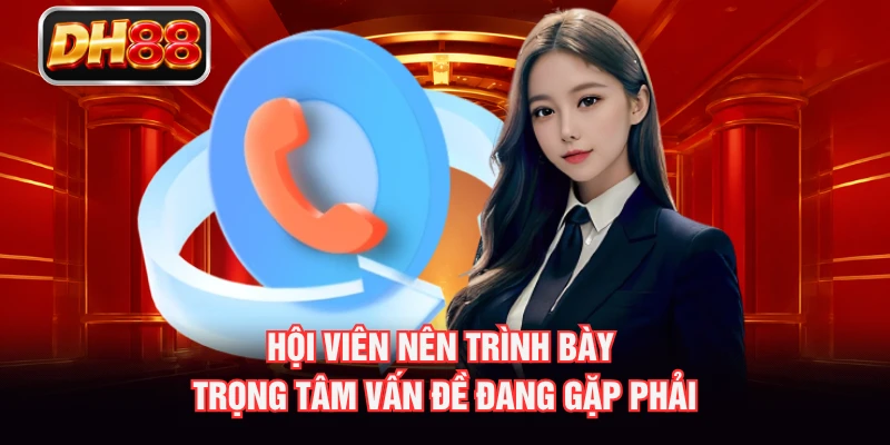 Hội viên nên trình bày trọng tâm vấn đề đang gặp phải