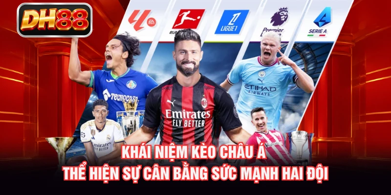 Khái niệm kèo châu Á thể hiện sự cân bằng sức mạnh hai đội