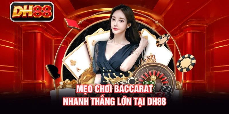 Mẹo Chơi Baccarat - Nhanh Thắng Lớn Tại DH88