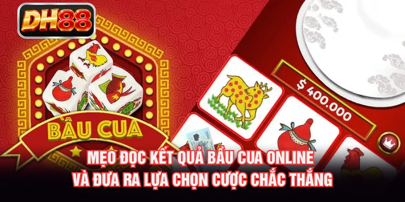 Mẹo đọc kết quả bầu cua online và đưa ra lựa chọn cược chắc thắng