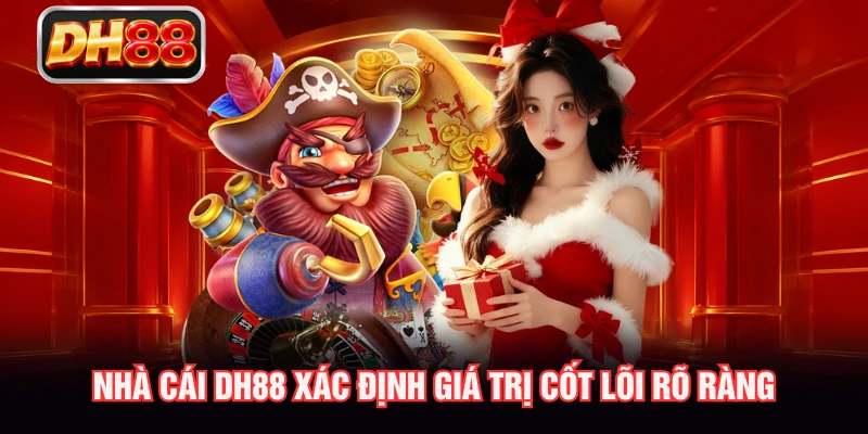 Nhà cái DH88 xác định giá trị cốt lõi rõ ràng