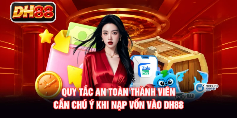 Quy tắc an toàn thành viên cần chú ý khi nạp vốn vào DH88