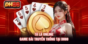 Tá Lả Online - Game Bài Truyền Thống Tại DH88