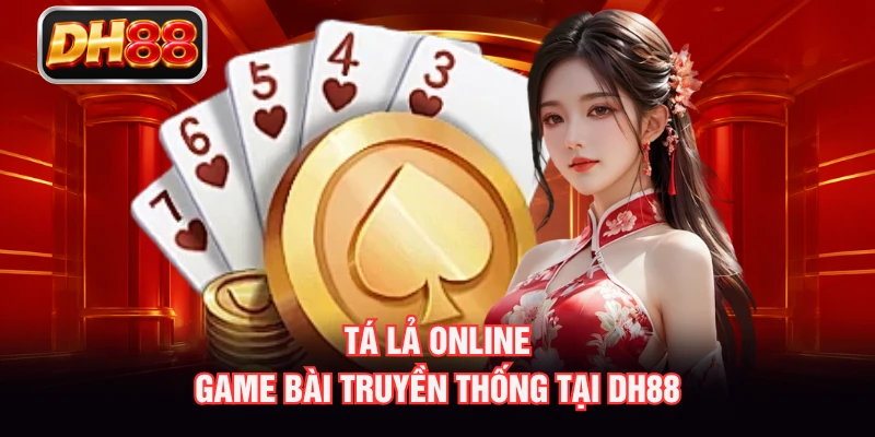 Tá Lả Online - Game Bài Truyền Thống Tại DH88