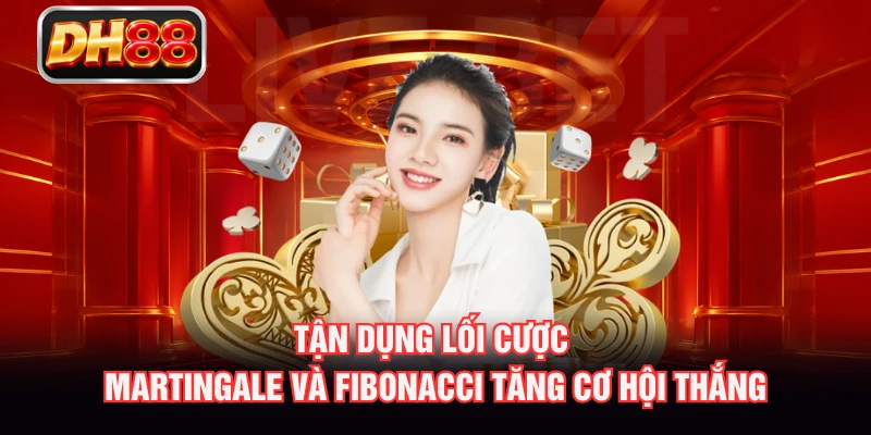 Tận dụng lối cược Martingale và Fibonacci tăng cơ hội thắng
