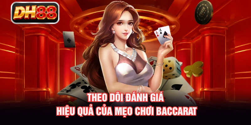 Theo dõi đánh giá hiệu quả của mẹo chơi Baccarat